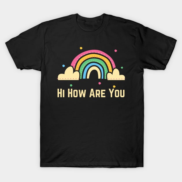 Hi How Are You T-Shirt by HobbyAndArt